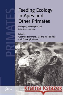 Feeding Ecology in Apes and Other Primates Gottfried Hohmann Martha M. Robbins Christophe Boesch 9781107406001 Cambridge University Press