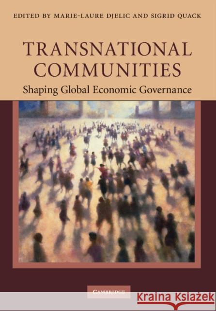 Transnational Communities: Shaping Global Economic Governance Djelic, Marie-Laure 9781107406162 Cambridge University Press