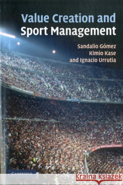 Value Creation and Sport Management Sandalio G Kimio Kase Ignacio Urrutia 9781107406179 Cambridge University Press