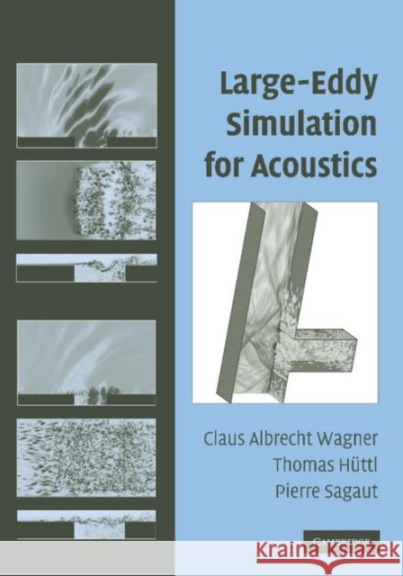 Large-Eddy Simulation for Acoustics Claus Wagner Thomas H Pierre Sagaut 9781107406339 Cambridge University Press