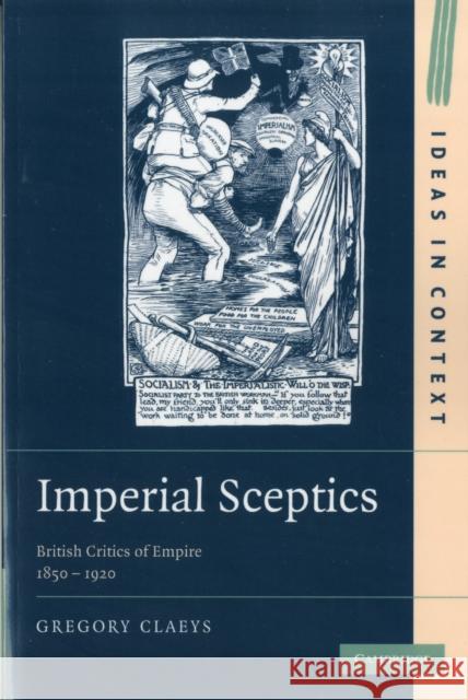 Imperial Sceptics: British Critics of Empire, 1850-1920 Claeys, Gregory 9781107407091 Cambridge University Press