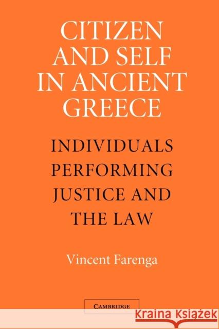 Citizen and Self in Ancient Greece: Individuals Performing Justice and the Law Farenga, Vincent 9781107407527 Cambridge University Press