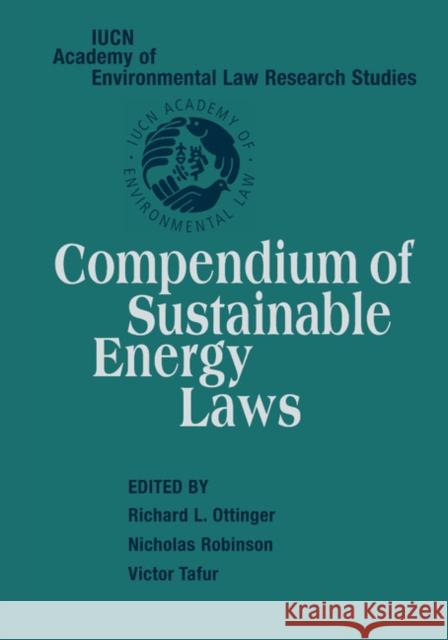 Compendium of Sustainable Energy Laws Richard L. Ottinger Nicholas Robinson Victor Tafur 9781107407886 Cambridge University Press