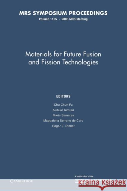 Materials for Future Fusion and Fission Technologies: Volume 1125 Chun Chun Fu Akihiko Kimura Maria Sameras 9781107408449