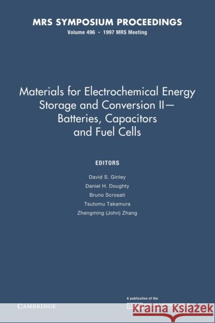 Materials for Electrochemical Energy Storage and Conversion II--Batteries, Capacitors and Fuel Cells: Volume 496 Ginley, David S. 9781107413511 Cambridge University Press