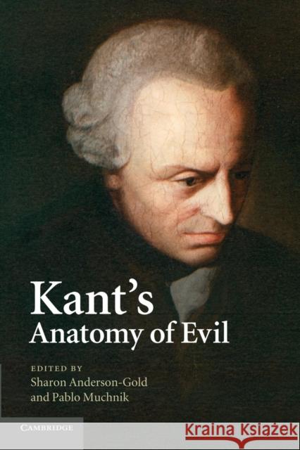 Kant's Anatomy of Evil Sharon Anderson-Gold Pablo Muchnik 9781107414730 Cambridge University Press