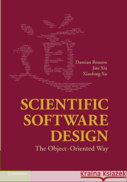 Scientific Software Design: The Object-Oriented Way Rouson, Damian 9781107415331 Cambridge University Press
