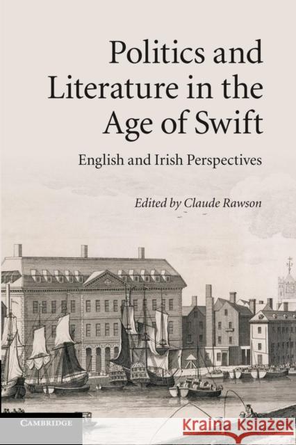 Politics and Literature in the Age of Swift: English and Irish Perspectives Rawson, Claude 9781107422490