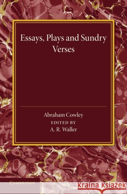 Essays, Plays and Sundry Verses Abraham Cowley, A. R. Waller 9781107432741 Cambridge University Press