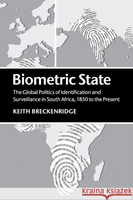 Biometric State: The Global Politics of Identification and Surveillance in South Africa, 1850 to the Present Breckenridge, Keith 9781107434899
