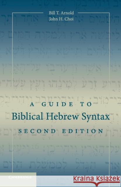 A Guide to Biblical Hebrew Syntax Bill T. Arnold John H. Choi 9781107434967