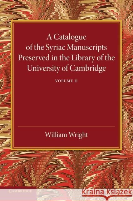 A Catalogue of the Syriac Manuscripts Preserved in the Library of the University of Cambridge: Volume 2 Stanley Arthur Cook William Wright 9781107440739