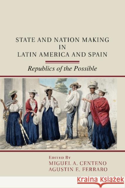 State and Nation Making in Latin America and Spain: Volume 1 Centeno, Miguel A. 9781107454392