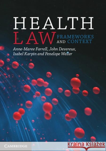 Health Law: Frameworks and Context Anne-Maree Farrell John Devereux Isabel Karpin 9781107455474 Cambridge University Press