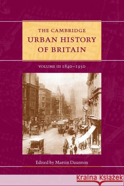 The Cambridge Urban History of Britain: Volume 3, 1840-1950 Daunton, Martin 9781107460041 Cambridge University Press