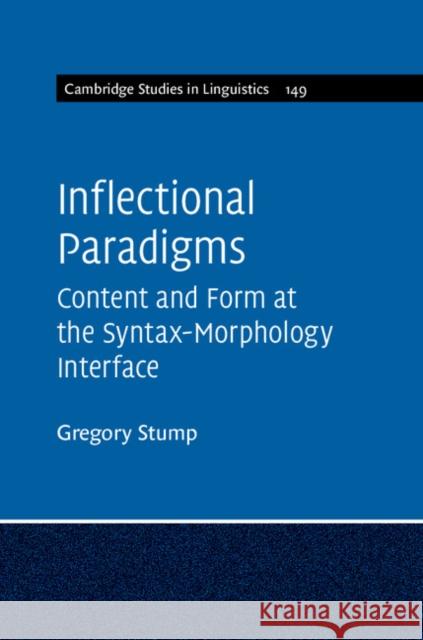 Inflectional Paradigms: Content and Form at the Syntax-Morphology Interface Gregory Stump 9781107460850 Cambridge University Press