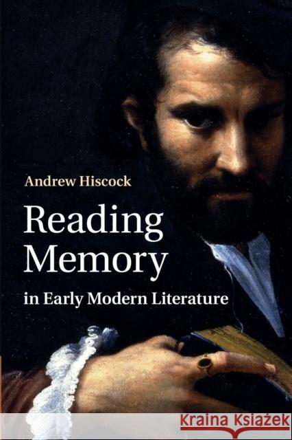 Reading Memory in Early Modern Literature Andrew Hiscock 9781107463400