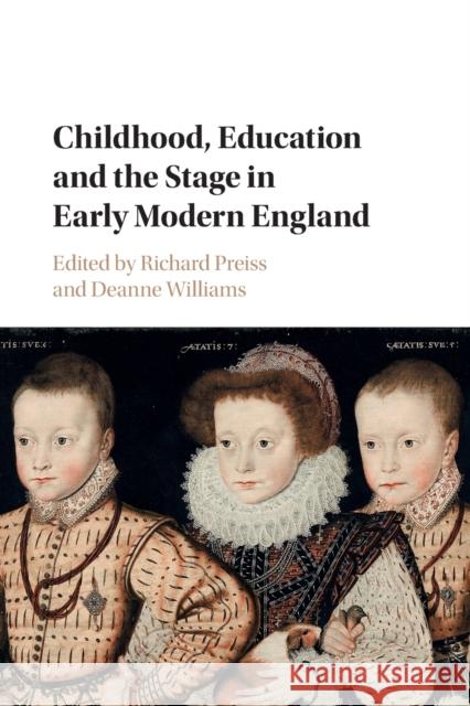 Childhood, Education and the Stage in Early Modern England Richard Preiss (University of Utah), Deanne Williams (York University, Toronto) 9781107476059