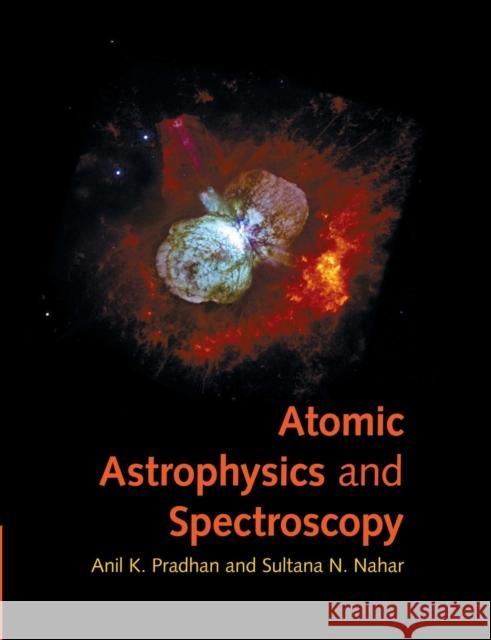 Atomic Astrophysics and Spectroscopy Pradhan, Anil K. 9781107483583 Cambridge University Press