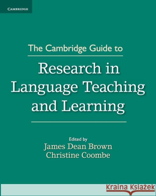 The Cambridge Guide to Research in Language Teaching and Learning Christine Coombe James Dean Brown 9781107485556