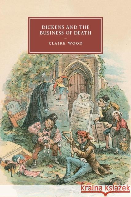 Dickens and the Business of Death Claire Wood 9781107491557