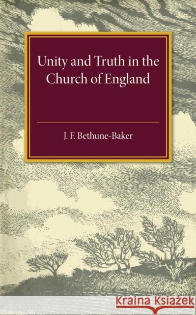 Unity and Truth: In the Church of England Bethune-Baker, James 9781107505759