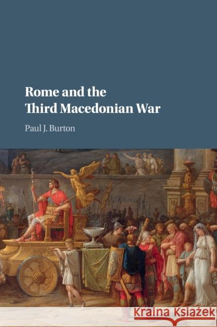 Rome and the Third Macedonian War Paul J. Burton 9781107506961