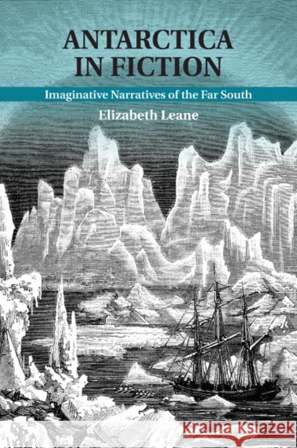 Antarctica in Fiction: Imaginative Narratives of the Far South Leane, Elizabeth 9781107507715 Cambridge University Press