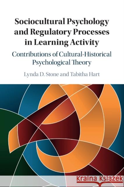 Sociocultural Psychology and Regulatory Processes in Learning Activity: Contributions of Cultural-Historical Psychological Theory Tabitha (San Jose State University, California) Hart 9781107512238 Cambridge University Press