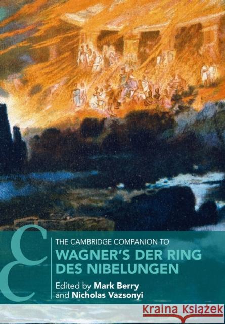 The Cambridge Companion to Wagner's Der Ring Des Nibelungen Mark Berry Nicholas Vazsonyi 9781107519473