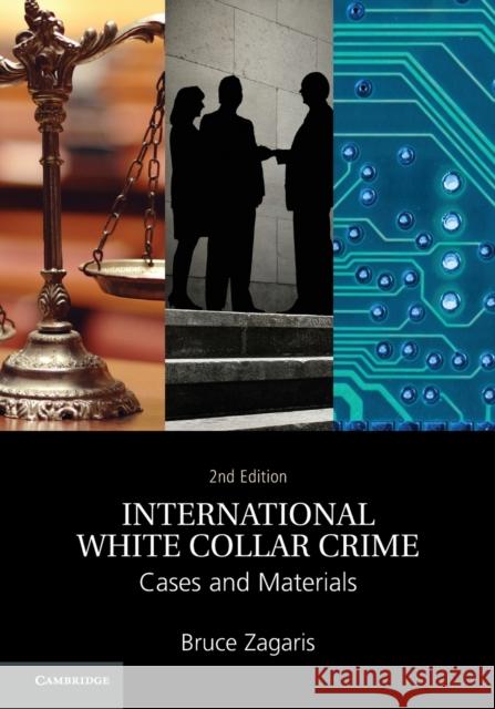 International White Collar Crime: Cases and Materials Bruce Zagari 9781107519725 Cambridge University Press