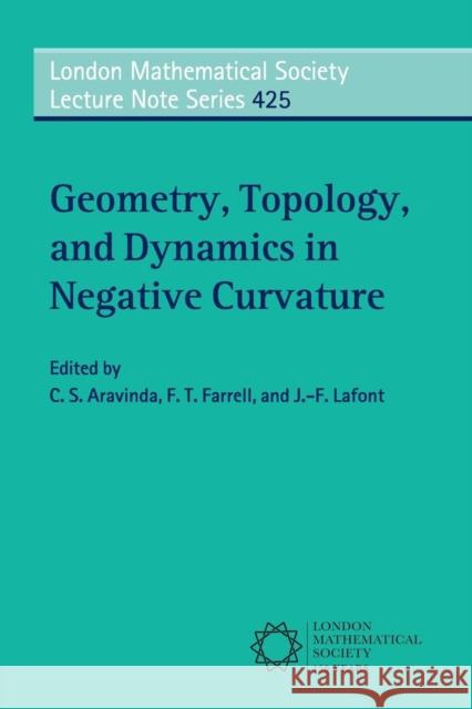 Geometry, Topology, and Dynamics in Negative Curvature C. S. Aravinda Thomas Farrell Jean-Francois LaFont 9781107529007