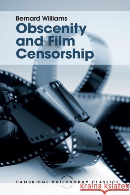 Obscenity and Film Censorship: An Abridgement of the Williams Report Bernard Williams 9781107534407