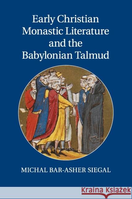 Early Christian Monastic Literature and the Babylonian Talmud Michal Bar-Ashe 9781107557109 Cambridge University Press