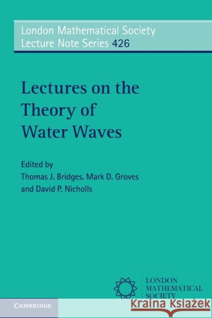 Lectures on the Theory of Water Waves Tom Bridges Mark Groves David Nicholls 9781107565562