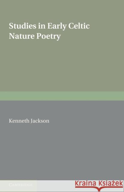 Studies in Early Celtic Nature Poetry Kenneth Jackson 9781107600188 Cambridge University Press