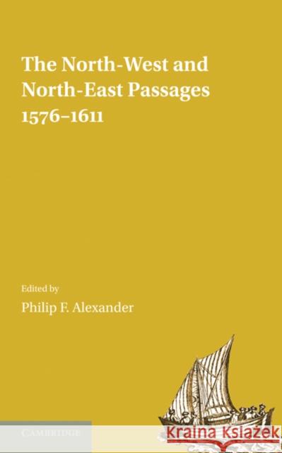 The North-West and North-East Passages, 1576–1611 Philip F. Alexander 9781107600614