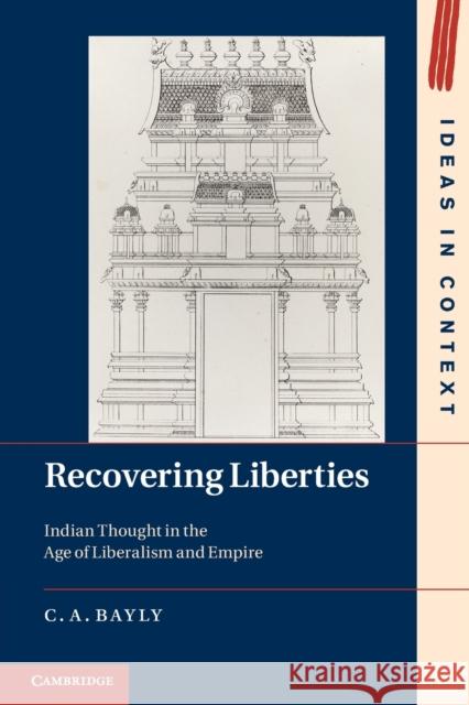 Recovering Liberties: Indian Thought in the Age of Liberalism and Empire Bayly, C. A. 9781107601475 0