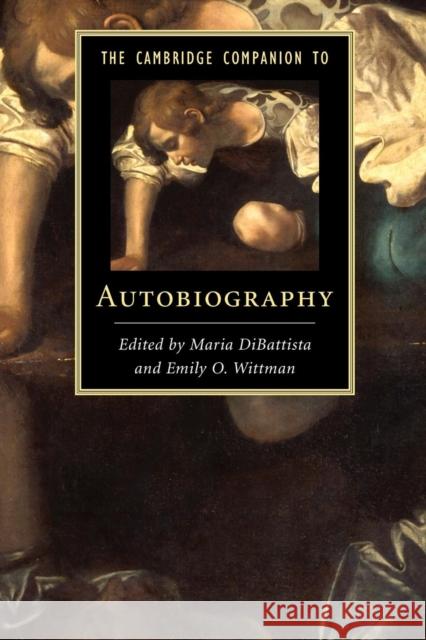 The Cambridge Companion to Autobiography Maria DiBattista & Emily Wittman 9781107609181