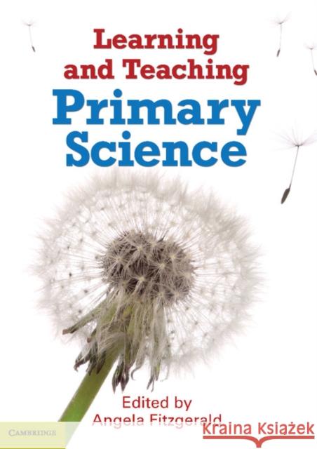 Learning and Teaching Primary Science Angela Fitzgerald 9781107609457