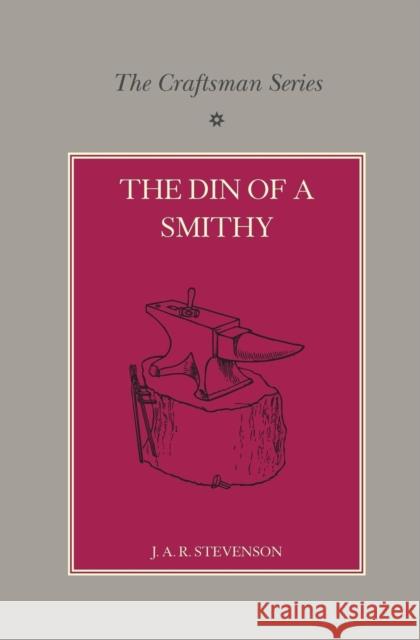 The Craftsman Series: The Din of a Smithy J. A. R. Stevenson A. F. Collins  9781107610897 Cambridge University Press