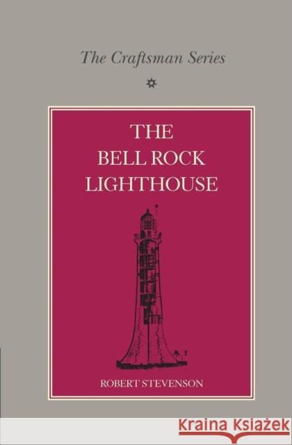 The Craftsman Series: The Bell Rock Lighthouse Robert Stevenson A. F. Collins  9781107610934 Cambridge University Press