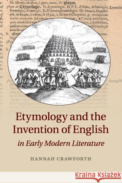Etymology and the Invention of English in Early Modern Literature Hannah Crawforth 9781107614550 Cambridge University Press