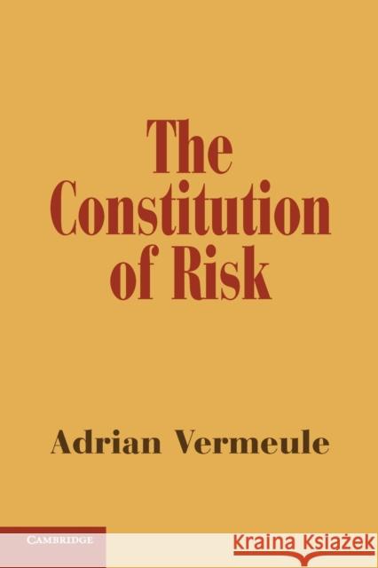 The Constitution of Risk Adrian Vermeule 9781107618978 Cambridge University Press