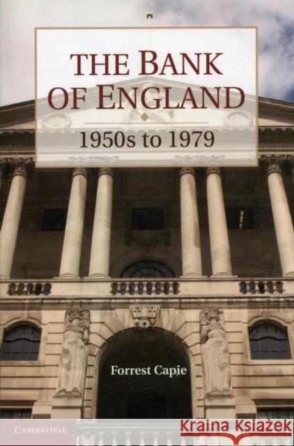 The Bank of England: 1950s to 1979 Capie, Forrest 9781107621695