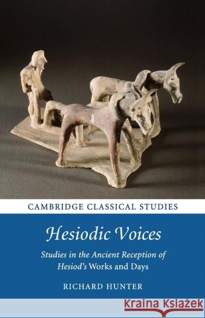 Hesiodic Voices: Studies in the Ancient Reception of Hesiod's Works and Days Hunter, Richard 9781107624979