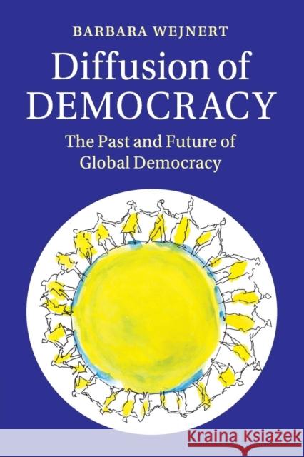 Diffusion of Democracy: The Past and Future of Global Democracy Wejnert, Barbara 9781107625259