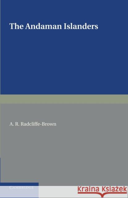 The Andaman Islanders A. R. Radcliffe-Brown   9781107625563 Cambridge University Press