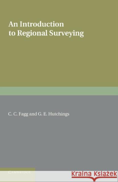 An Introduction to Regional Surveying C. C. Fagg G. E. Hutchings 9781107626591 Cambridge University Press