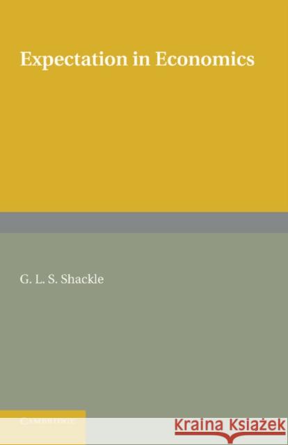Expectation in Economics G. L. S. Shackle   9781107629141 Cambridge University Press